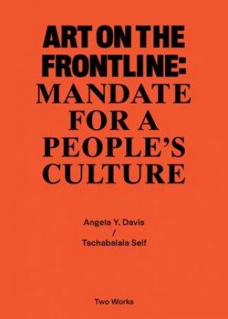 Art On The Frontline: Mandate For A People's Culture by Angela Y. Davis & Tschabalala Self