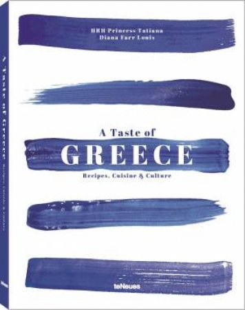 A Taste Of Greece: Recipes, Cuisine And Culture (Revised Edition) by HRH Princess Tatiana
