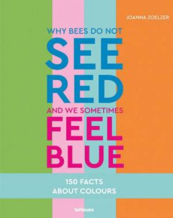 Why Bees Do Not See Red And We Sometimes Feel Blue by Joanna Zoelzer