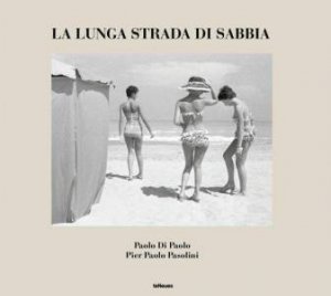 La lunga strada di sabbia: Paolo Di Paolo - Pier Paolo Pasolini by SILVIA DI PAOLO