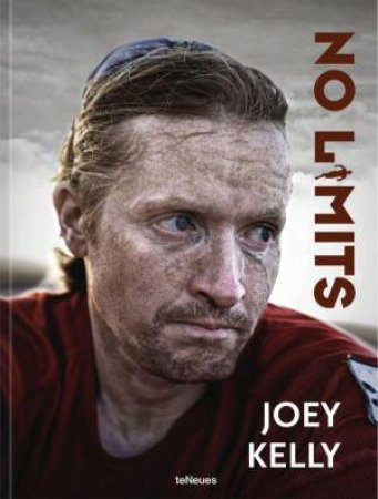 No Limits: 7 Continents. 100,000 Kilometers. 100 Challenges by JOEY KELLY