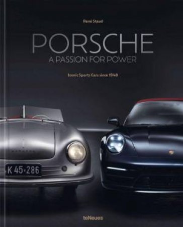 Porsche - A Passion for Power: Iconic Sports Cars since 1948 by RENE STAUD