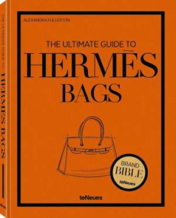 Ultimate Guide to Hermès Bags by ALEXANDRA FULLERTON