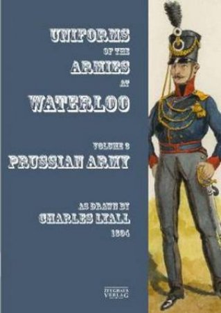 Uniforms Of The Armies At Waterloo by Sir Charles Lyall