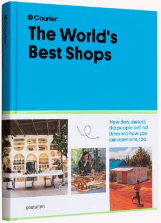 The World's Best Shops by Courier & gestalten & Rosie Flanagan & Robert Klanten