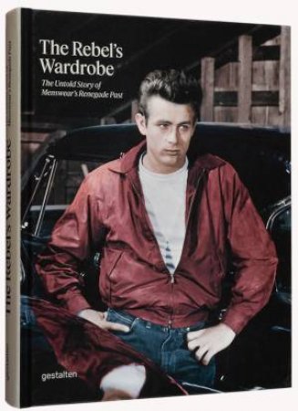 The Rebel's Wardrobe by gestalten & Bryan Szabo & Thomas Stege Bojer & Robert Klanten