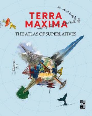 Terra Maxima: The Atlas Of Superlatives by Monaco Books