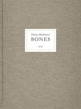 Diana Michener: Bones by Diana Michener & Bernard Blistène & Holger Feroudj