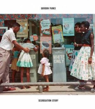 Gordon Parks: Segregation Story (Expanded Edition) by Gordon Parks & Peter W. Kunhardt Jr & Michal Raz-Russo