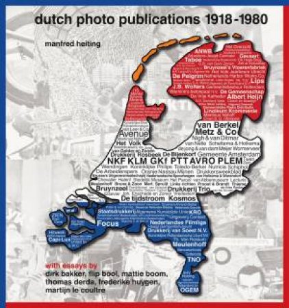Dutch Photo Publications 1918–1980 by Manfred Heiting & Dirk Bakker & Flip Bool & Mattie Boom & Thomas Derda & Frederike Huygen & Martijn le Coultre