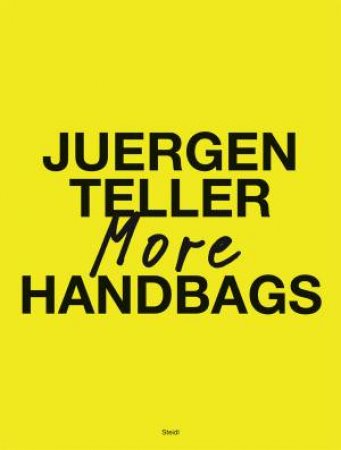 Juergen Teller: More Handbags by Juergen Teller & Juergen Teller & Dovile Drizyte