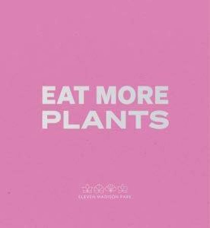 Daniel Humm: Eat More Plants. A Chef’s Journal by Daniel Humm & Daniel Humm & Gerhard Steidl & Holger Feroudj