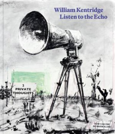 William Kentridge: Listen to the Echo by Museum Folkwang Essen & Staatliche Kunstsammlungen Dresden