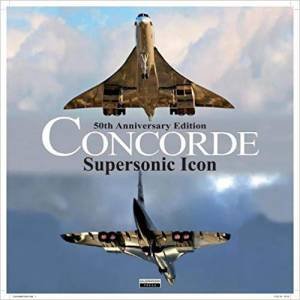 Concorde: Supersonic Icon - 50th Anniversary Edition by Ingo Bauernfeind