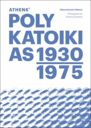 Athens' Polykatoikias 1930-1975 by KILIAN SCHMITZ-HUBSCH