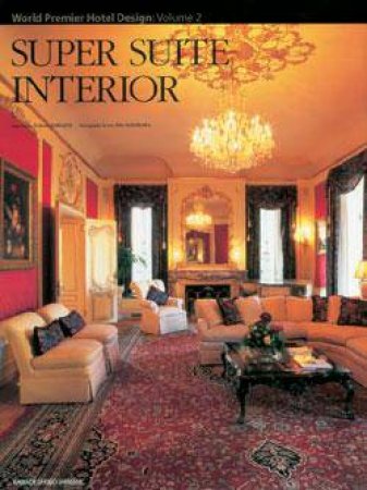 Super Suite Interior: World Premier Hotel Design Vol 2 by UNKNOWN