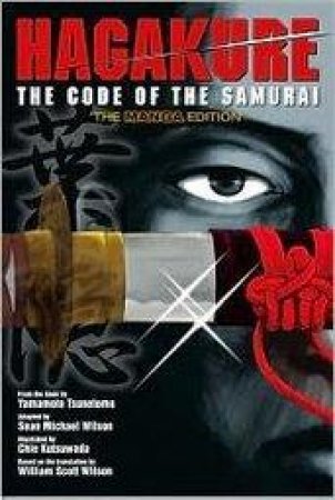 Hagakure: Code Of The Samurai (the Manga Edition) by Tsunetomo Yamamoto