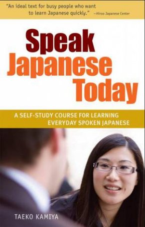 Speak Japanese Today by Taeko Kamiya