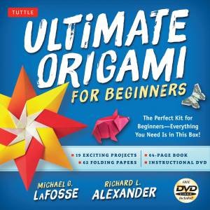 Ultimate Origami For Beginners by Michael G LaFosse & Richard L Alexander