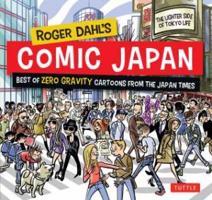Roger Dahl's Comic Japan: Best of Zero Gravity Cartoons From The Japan Times by Roger Dahl