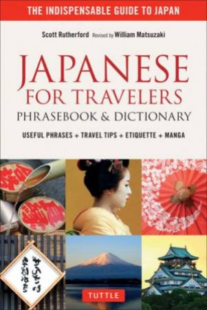 Japanese for Travelers Phrasebook & Dictionary by Scott Rutherford & William Matsuzaki