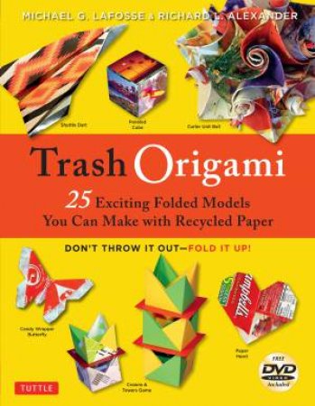 Trash Origami by Michael G LaFosse & Richard L. Alexander
