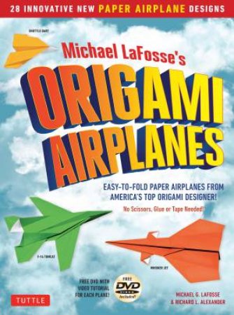 Michael LaFosse's Origami Airplanes by Michael Lafosse