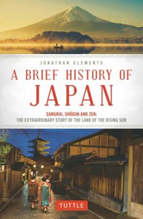 A Brief History Of Japan by Jonathan Clements