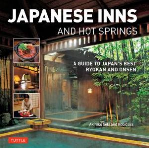 Japanese Inns And Hot Springs by Rob Goss & Akihiko Seki