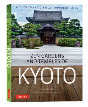 Zen Gardens And Temples Of Kyoto by John Dougill, John Einarsen & Takafumi Kawakami