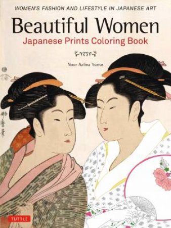 Beautiful Women Japanese Prints Coloring Book by Noor Azlina Yunus
