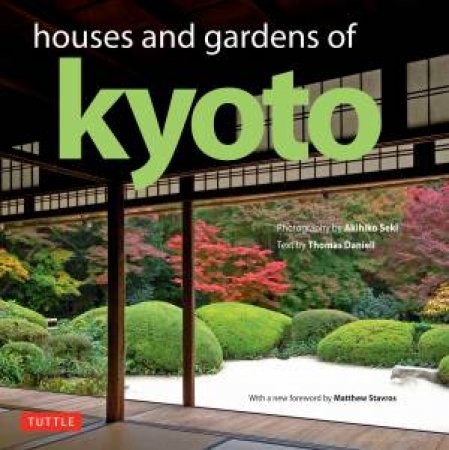 Houses And Gardens Of Kyoto by Thomas Daniell, Akihiko Seki & Matthew Stavros