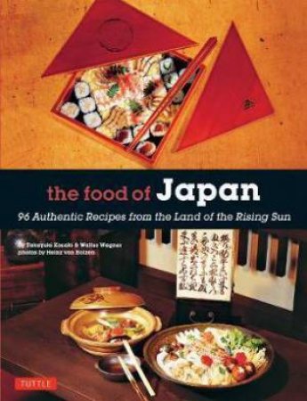 The Food Of Japan by Takayuki Kosaki, Walter Wagner & Heinz Von Holzen