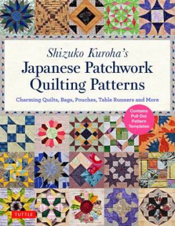 Shizuko Kuroha's Japanese Patchwork Quilting Patterns by Shizuko Kuroha