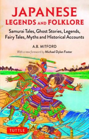 Japanese Legends and Folklore by A.B. Mitford & Michael Dylan Foster