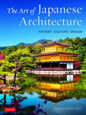 The Art Of Japanese Architecture by David Young & Michiko Young
