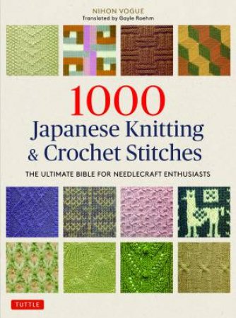 1000 Japanese Knitting & Crochet Stitches by Nihon Vogue & Gayle Roehm