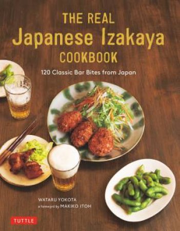 The Real Japanese Izakaya Cookbook by Wataru Yokota & Maki Itoh & Makiko Itoh