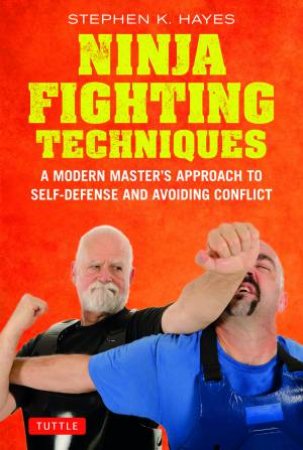 Ninja Fighting Techniques by Stephen K. Hayes