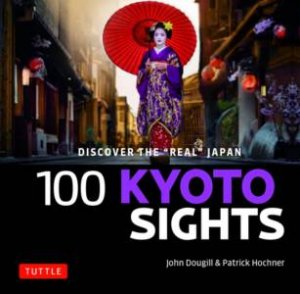 100 Kyoto Sights by John Dougill & Patrick Hochner