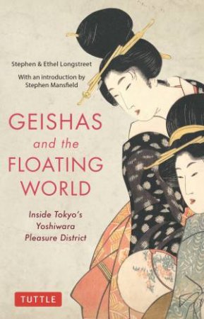 Geishas And The Floating World by Stephen Longstreet & Ethel Longstreet & Stephen Mansfield