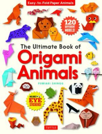 The Ultimate Book Of Origami Animals by Fumiaki Shingu