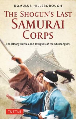 The Shogun's Last Samurai Corps by Romulus Hillsborough