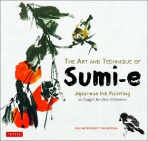 The Art And Technique Of Sumi-E by Kay Morrissey Thompson