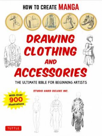 How To Create Manga: Drawing Clothing And Accessories by Various