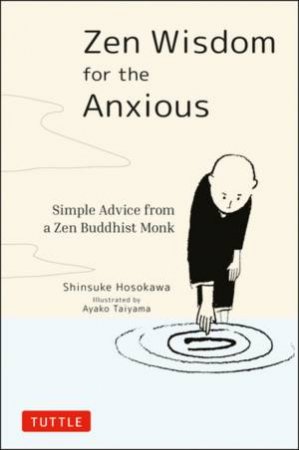 Zen Wisdom For The Anxious by Shinsuke Hosokawa & Ayako Taniyama