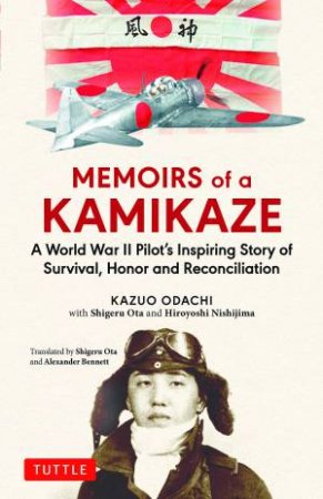 Memoirs Of A Kamikaze by Kazuo Odachi & Alexander Bennett & Shigeru Ota & Hiroyoshi Nishijima