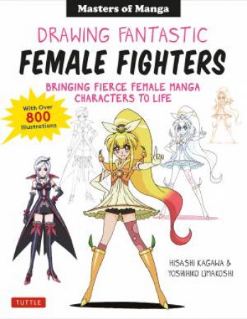 Drawing Fantastic Female Fighters by Hisashi Kagawa & Yoshihiko Umakoshi