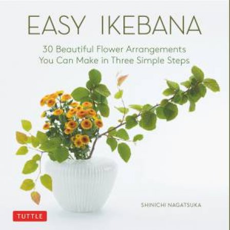 Easy Ikebana by Shinichi Nagatsuka