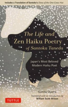 The Life And Zen Haiku Poetry Of Santoka Taneda by Oyama Sumita & William Scott Wilson